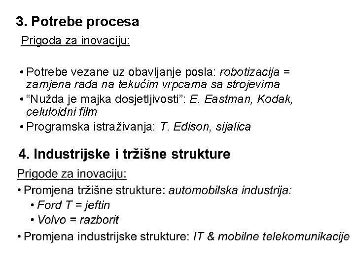 3. Potrebe procesa Prigoda za inovaciju: • Potrebe vezane uz obavljanje posla: robotizacija =