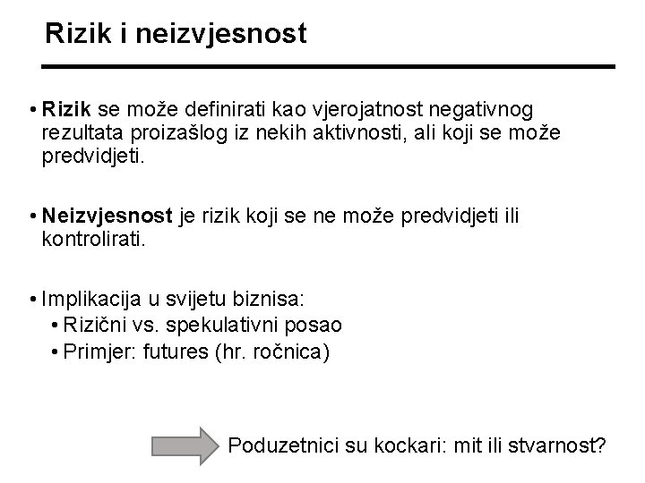 Rizik i neizvjesnost • Rizik se može definirati kao vjerojatnost negativnog rezultata proizašlog iz