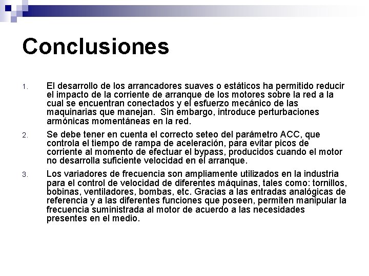 Conclusiones 1. 2. 3. El desarrollo de los arrancadores suaves o estáticos ha permitido