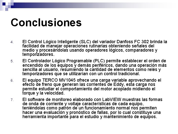 Conclusiones 4. 5. 6. 7. El Control Lógico Inteligente (SLC) del variador Danfoss FC