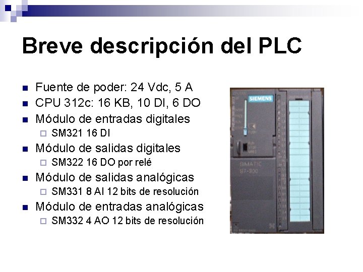 Breve descripción del PLC n n n Fuente de poder: 24 Vdc, 5 A