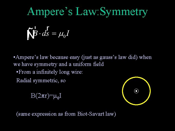Ampere’s Law: Symmetry • Ampere’s law because easy (just as gauss’s law did) when