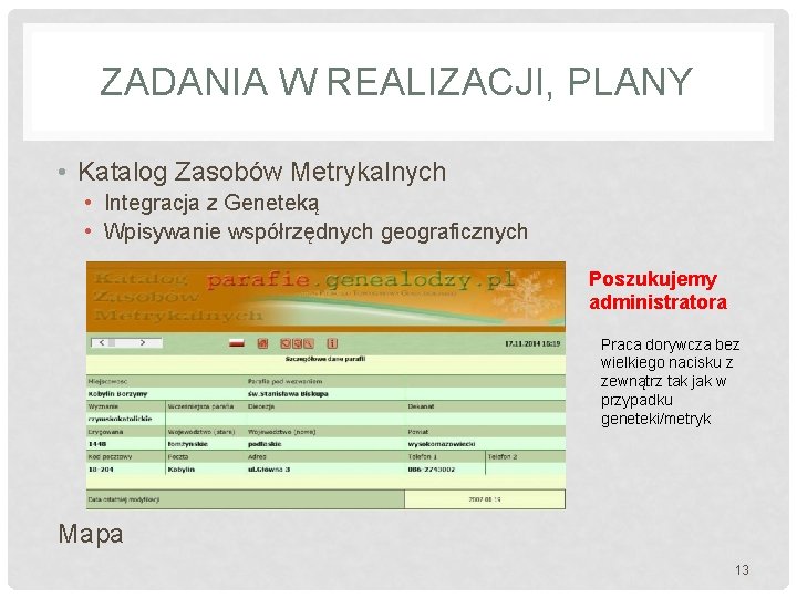 ZADANIA W REALIZACJI, PLANY • Katalog Zasobów Metrykalnych • Integracja z Geneteką • Wpisywanie