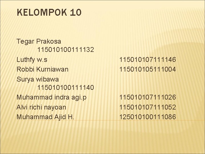 KELOMPOK 10 Tegar Prakosa 115010100111132 Luthfy w. s Robbi Kurniawan Surya wibawa 115010100111140 Muhammad