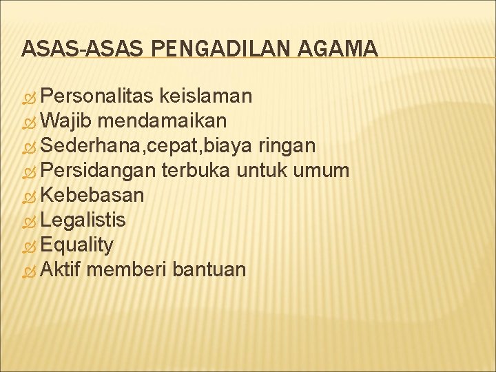 ASAS-ASAS PENGADILAN AGAMA Personalitas keislaman Wajib mendamaikan Sederhana, cepat, biaya ringan Persidangan terbuka untuk