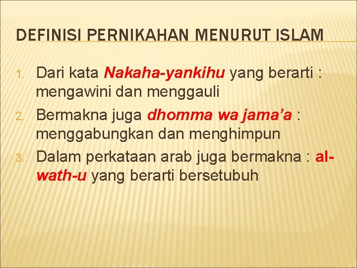 DEFINISI PERNIKAHAN MENURUT ISLAM 1. 2. 3. Dari kata Nakaha-yankihu yang berarti : mengawini