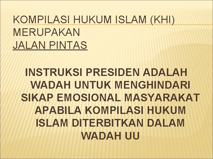 KOMPILASI HUKUM ISLAM (KHI) MERUPAKAN JALAN PINTAS INSTRUKSI PRESIDEN ADALAH WADAH UNTUK MENGHINDARI SIKAP