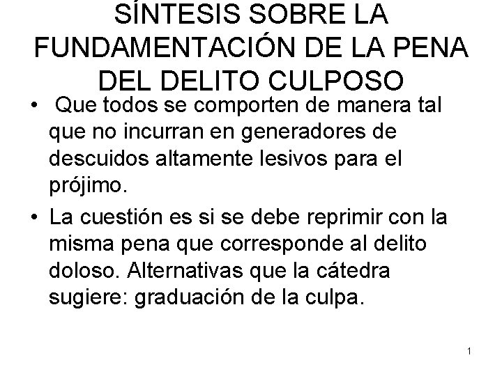 SÍNTESIS SOBRE LA FUNDAMENTACIÓN DE LA PENA DELITO CULPOSO • Que todos se comporten