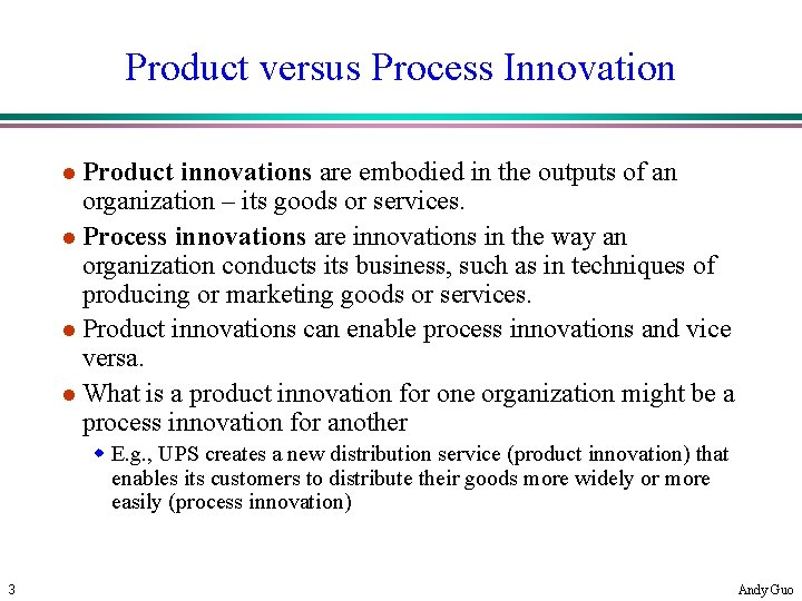 Product versus Process Innovation l Product innovations are embodied in the outputs of an