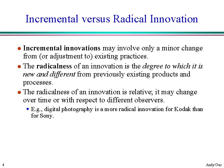 Incremental versus Radical Innovation l Incremental innovations may involve only a minor change from