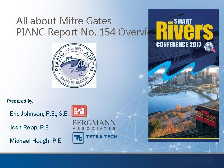 All about Mitre Gates PIANC Report No. 154 Overview Prepared by: Eric Johnson, P.