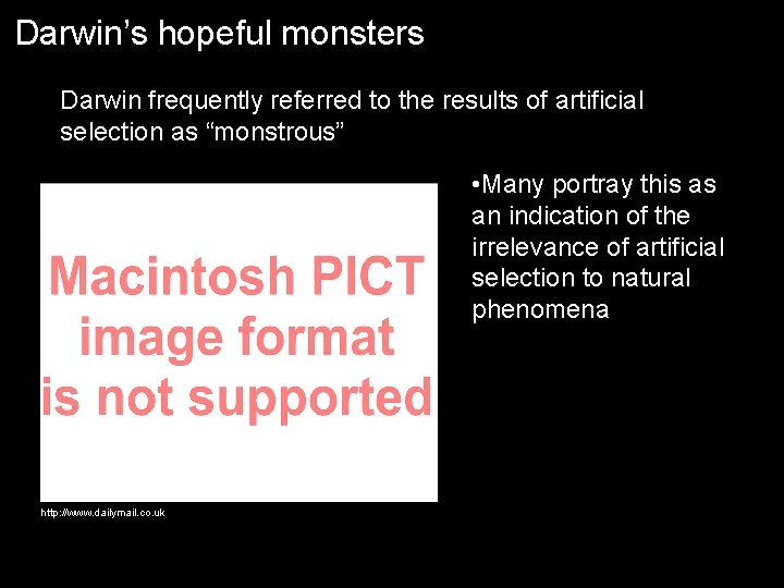 Darwin’s hopeful monsters Darwin frequently referred to the results of artificial selection as “monstrous”