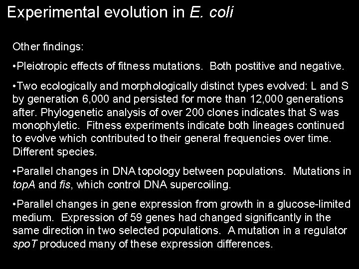 Experimental evolution in E. coli Other findings: • Pleiotropic effects of fitness mutations. Both