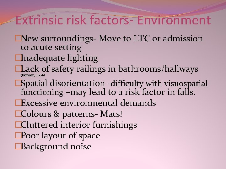 Extrinsic risk factors- Environment �New surroundings- Move to LTC or admission to acute setting Extrinsic risk factors- Environment �New surroundings- Move to LTC or admission to acute setting