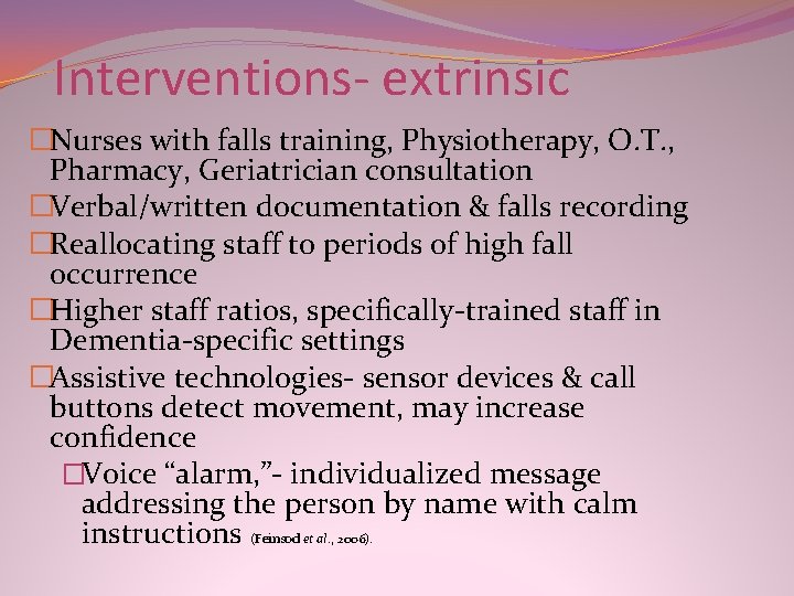 Interventions- extrinsic �Nurses with falls training, Physiotherapy, O. T. , Pharmacy, Geriatrician consultation �Verbal/written Interventions- extrinsic �Nurses with falls training, Physiotherapy, O. T. , Pharmacy, Geriatrician consultation �Verbal/written