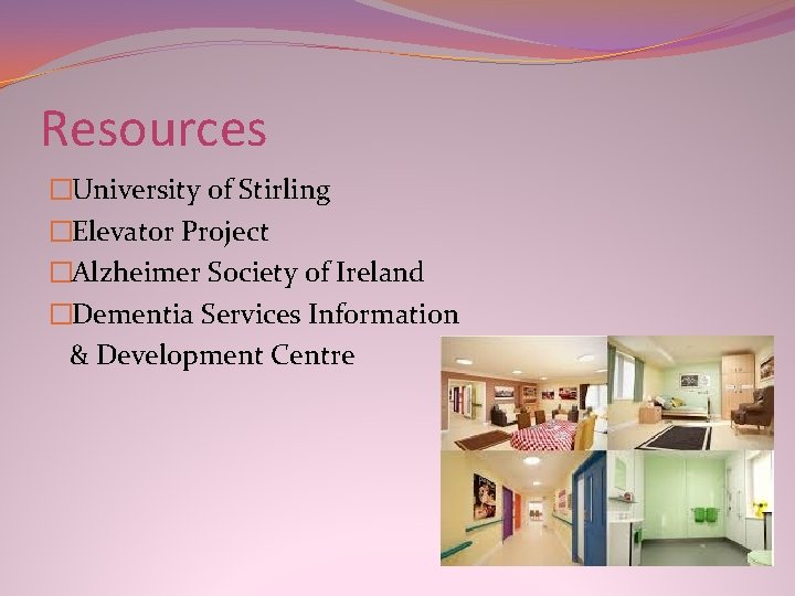 Resources �University of Stirling �Elevator Project �Alzheimer Society of Ireland �Dementia Services Information & Resources �University of Stirling �Elevator Project �Alzheimer Society of Ireland �Dementia Services Information &