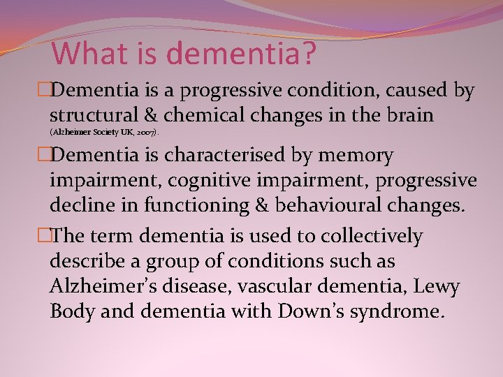 What is dementia? �Dementia is a progressive condition, caused by structural & chemical changes What is dementia? �Dementia is a progressive condition, caused by structural & chemical changes