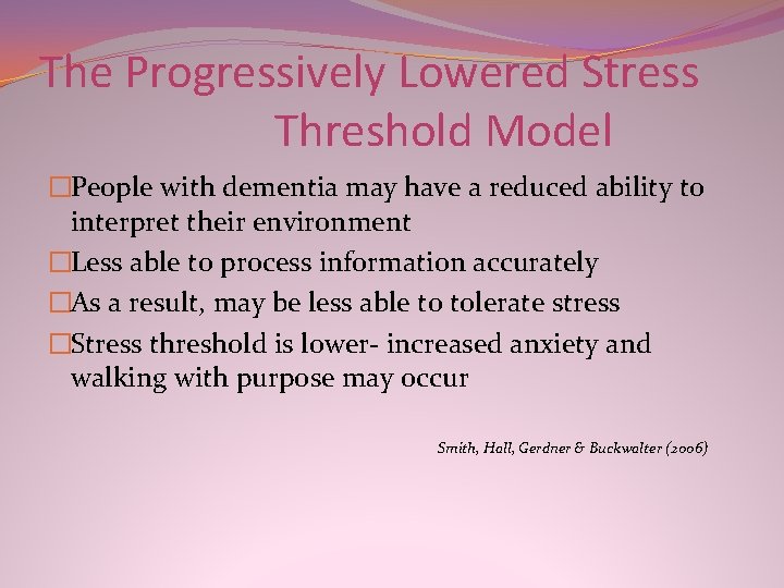 The Progressively Lowered Stress Threshold Model �People with dementia may have a reduced ability The Progressively Lowered Stress Threshold Model �People with dementia may have a reduced ability