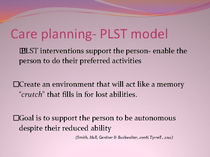 Care planning- PLST model � PLST interventions support the person- enable the person to Care planning- PLST model � PLST interventions support the person- enable the person to