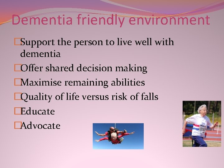 Dementia friendly environment �Support the person to live well with dementia �Offer shared decision Dementia friendly environment �Support the person to live well with dementia �Offer shared decision