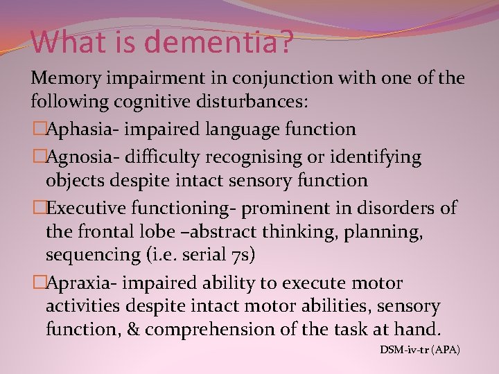 What is dementia? Memory impairment in conjunction with one of the following cognitive disturbances: What is dementia? Memory impairment in conjunction with one of the following cognitive disturbances: