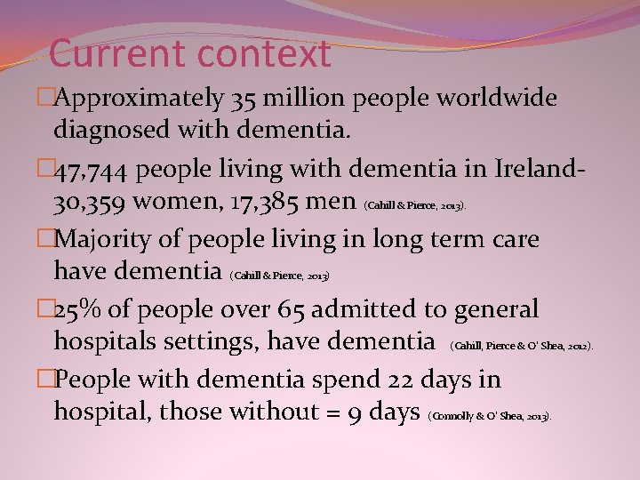 Current context �Approximately 35 million people worldwide diagnosed with dementia. � 47, 744 people Current context �Approximately 35 million people worldwide diagnosed with dementia. � 47, 744 people