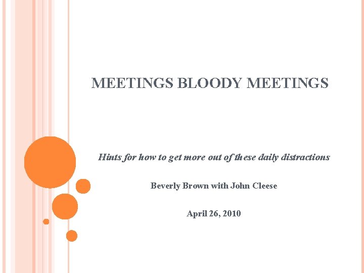 MEETINGS BLOODY MEETINGS Hints for how to get more out of these daily distractions