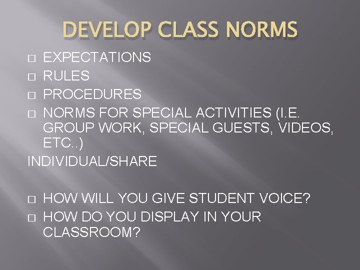 DEVELOP CLASS NORMS EXPECTATIONS � RULES � PROCEDURES � NORMS FOR SPECIAL ACTIVITIES (I.