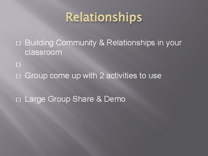 Relationships � Building Community & Relationships in your classroom Group come up with 2