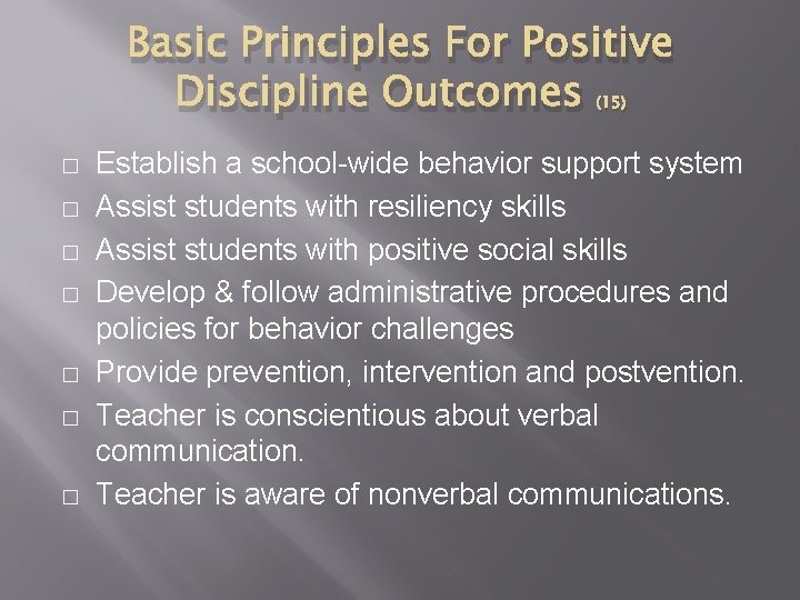 Basic Principles For Positive Discipline Outcomes (15) � � � � Establish a school-wide
