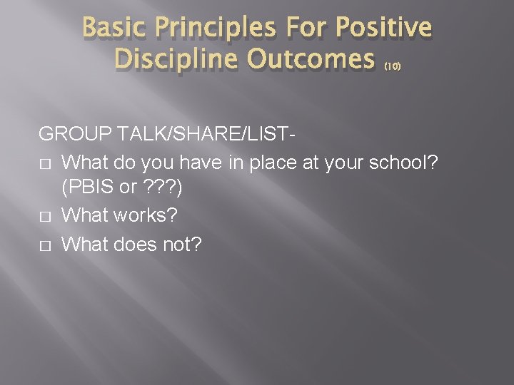 Basic Principles For Positive Discipline Outcomes (10) GROUP TALK/SHARE/LIST- � What do you have