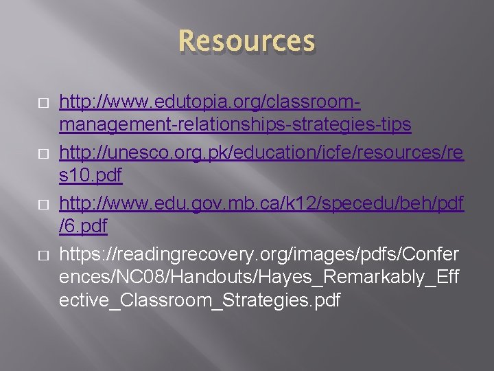 Resources � � http: //www. edutopia. org/classroommanagement-relationships-strategies-tips http: //unesco. org. pk/education/icfe/resources/re s 10. pdf