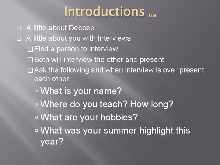 Introductions � � (15) A little about Debbee A little about you with Interviews