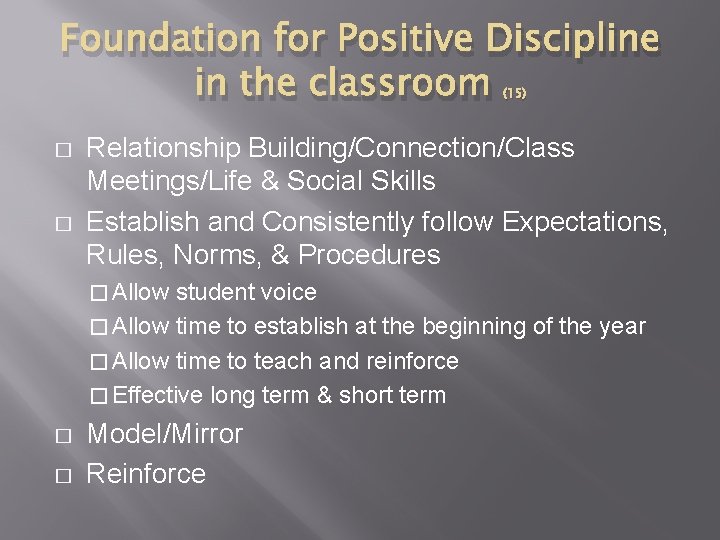 Foundation for Positive Discipline in the classroom (15) � � Relationship Building/Connection/Class Meetings/Life &