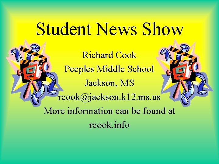 Student News Show Richard Cook Peeples Middle School Jackson, MS rcook@jackson. k 12. ms.