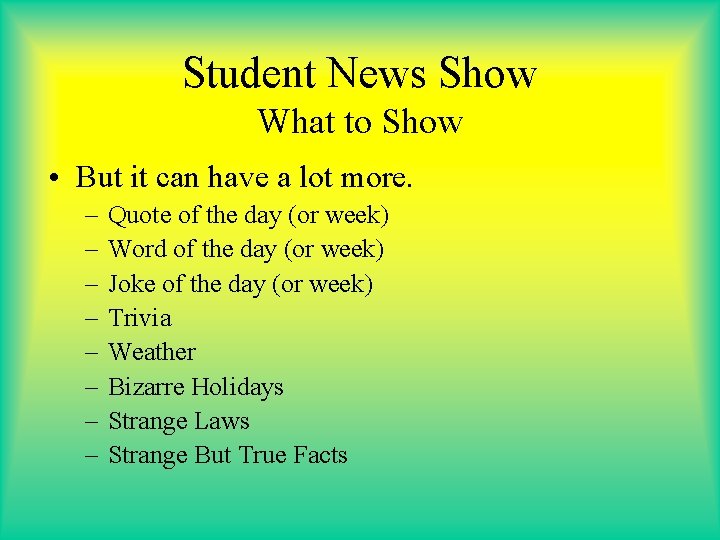 Student News Show What to Show • But it can have a lot more.