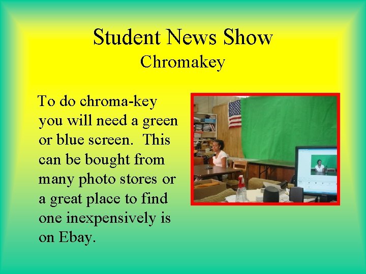 Student News Show Chromakey To do chroma-key you will need a green or blue