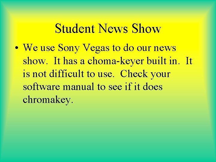 Student News Show • We use Sony Vegas to do our news show. It