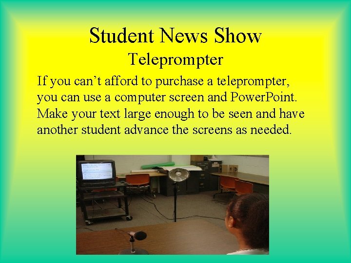 Student News Show Teleprompter If you can’t afford to purchase a teleprompter, you can
