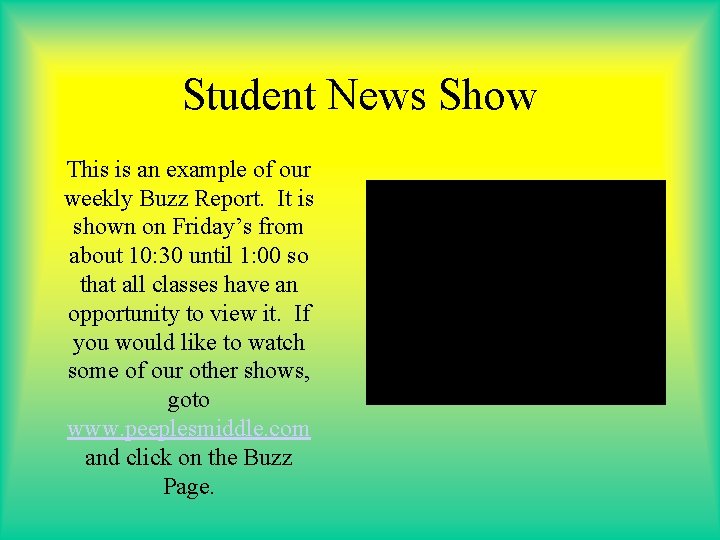 Student News Show This is an example of our weekly Buzz Report. It is