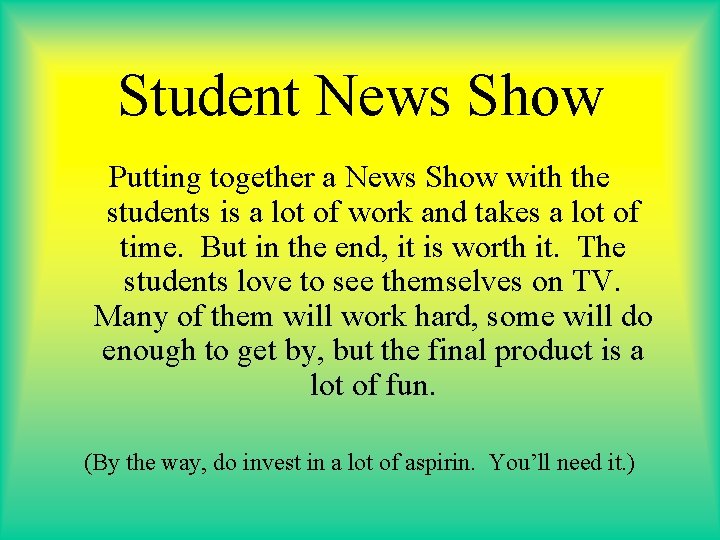 Student News Show Putting together a News Show with the students is a lot