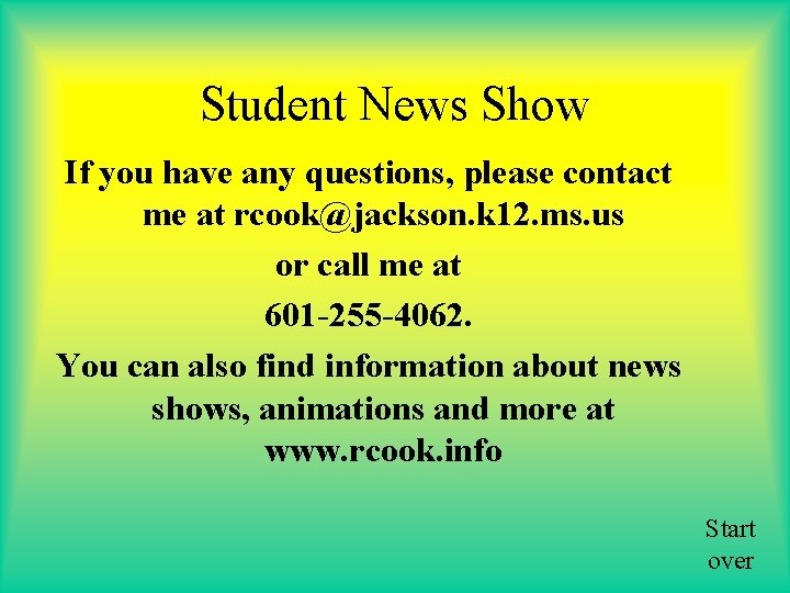 Student News Show If you have any questions, please contact me at rcook@jackson. k