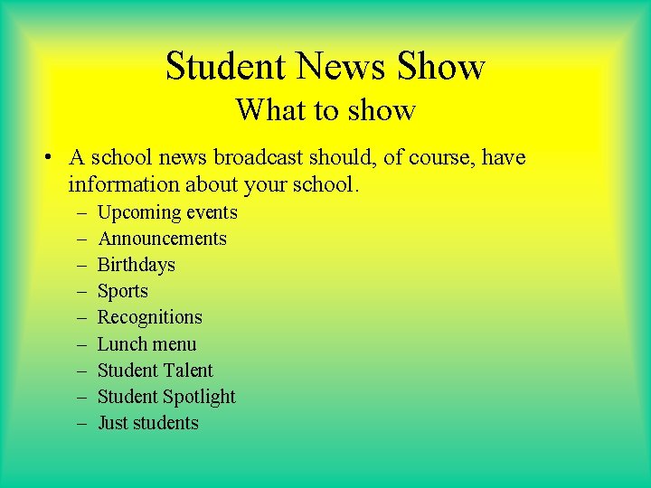 Student News Show What to show • A school news broadcast should, of course,