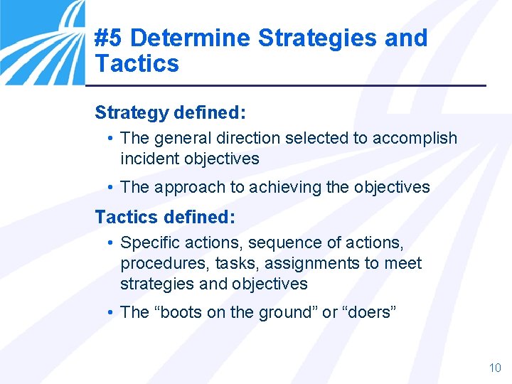 #5 Determine Strategies and Tactics Strategy defined: • The general direction selected to accomplish