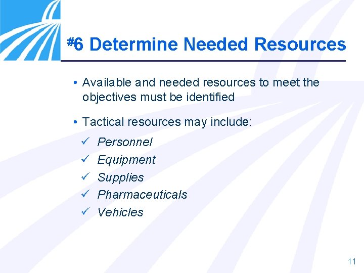 #6 Determine Needed Resources • Available and needed resources to meet the objectives must