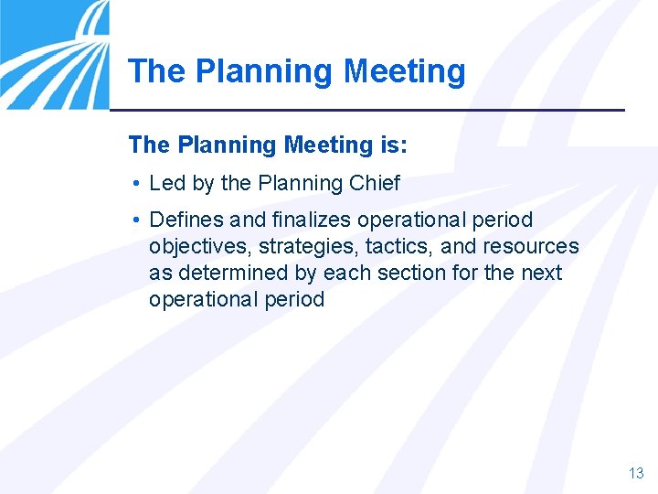 The Planning Meeting is: • Led by the Planning Chief • Defines and finalizes