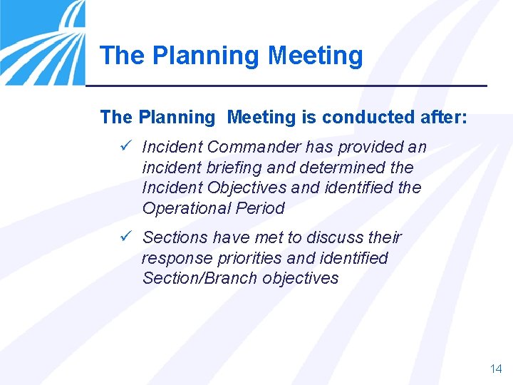 The Planning Meeting is conducted after: ü Incident Commander has provided an incident briefing