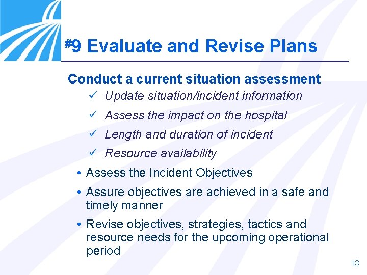 #9 Evaluate and Revise Plans Conduct a current situation assessment ü Update situation/incident information