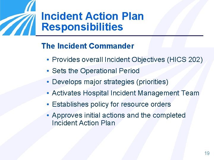 Incident Action Plan Responsibilities The Incident Commander • Provides overall Incident Objectives (HICS 202)