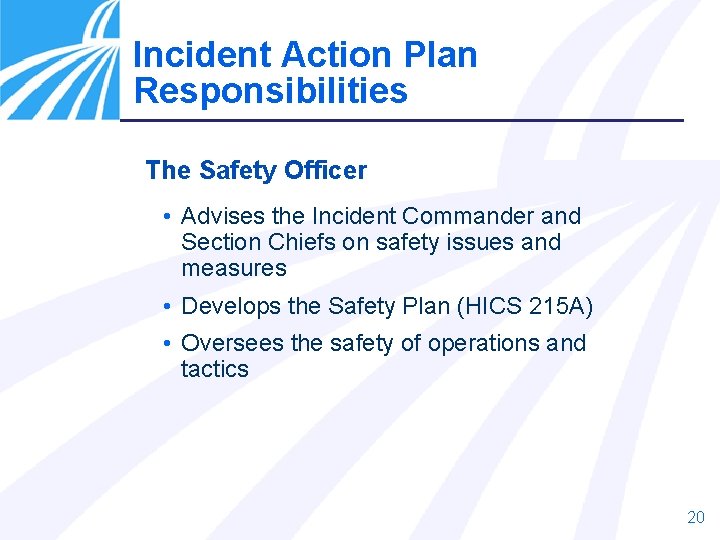 Incident Action Plan Responsibilities The Safety Officer • Advises the Incident Commander and Section